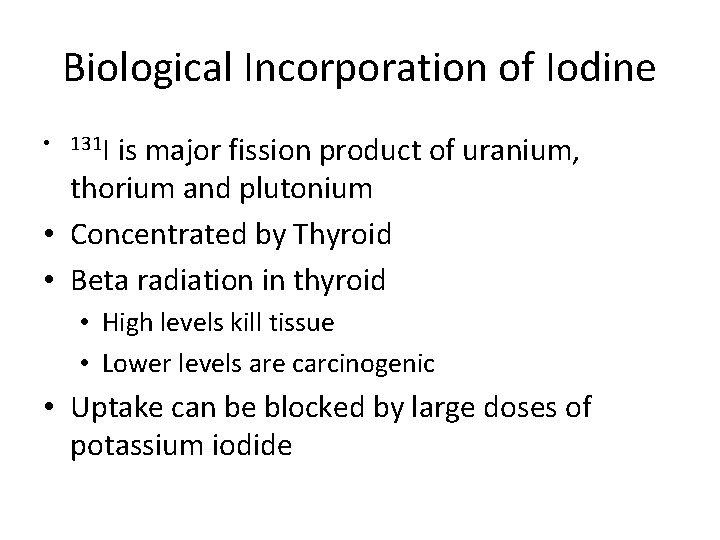 Biological Incorporation of Iodine • 131 I is major fission product of uranium, thorium