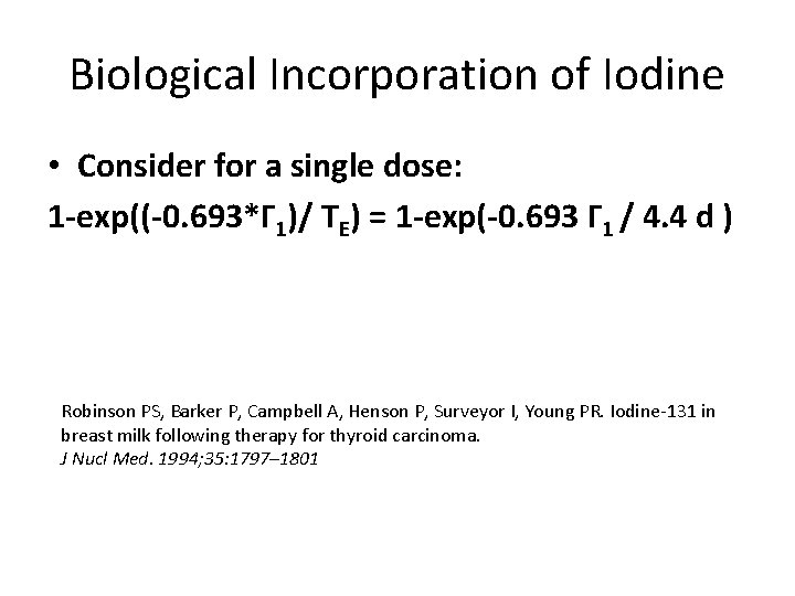 Biological Incorporation of Iodine • Consider for a single dose: 1 -exp((-0. 693*Γ 1)/