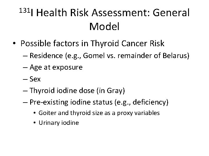 131 I Health Risk Assessment: General Model • Possible factors in Thyroid Cancer Risk