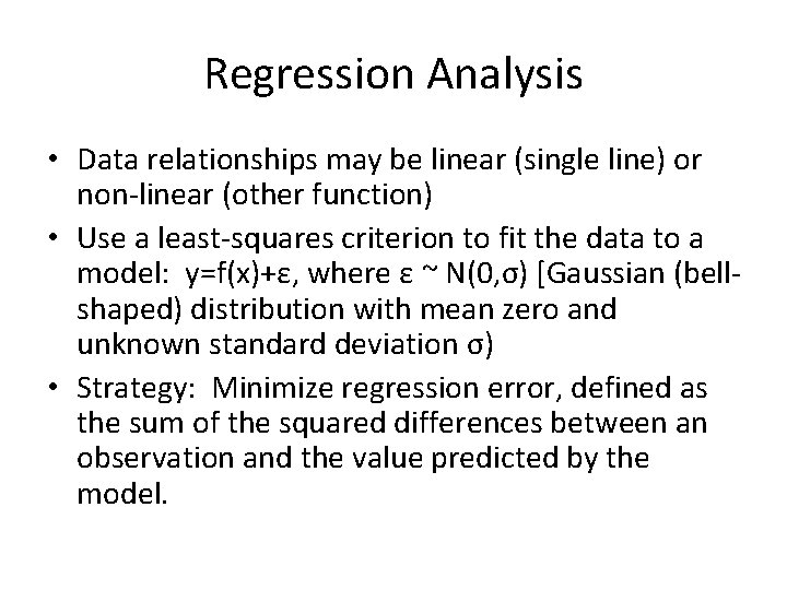 Regression Analysis • Data relationships may be linear (single line) or non-linear (other function)
