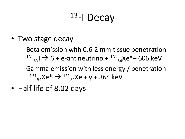 131 I Decay • Two stage decay – Beta emission with 0. 6 -2
