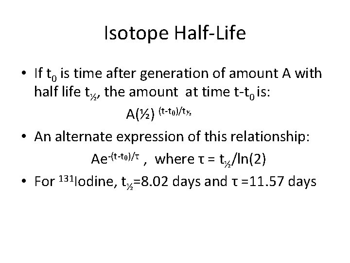 Isotope Half-Life • If t 0 is time after generation of amount A with