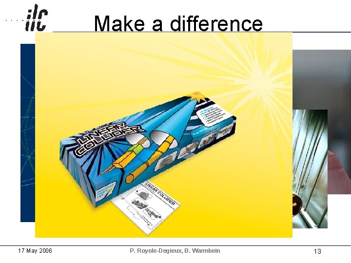 Make a difference 17 May 2006 P. Royole-Degieux, B. Warmbein 13 
