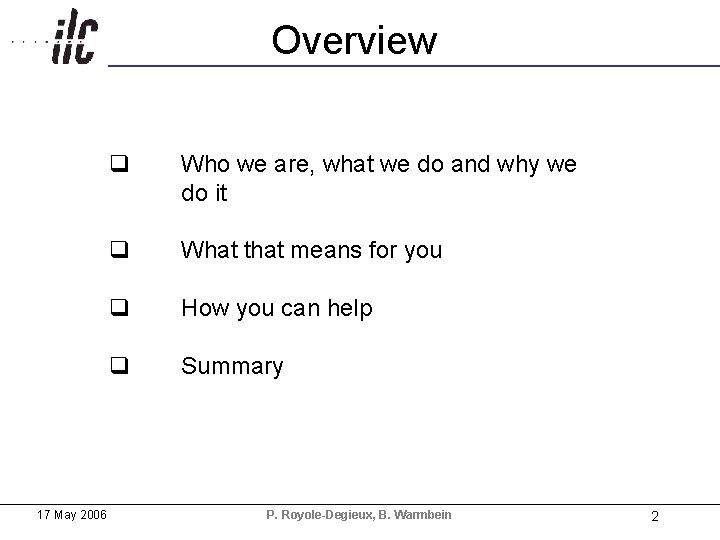 Overview h 17 May 2006 q Who we are, what we do and why