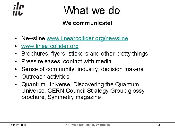 What we do We communicate! • • Newsline www. linearcollider. org/newsline www. linearcollider. org