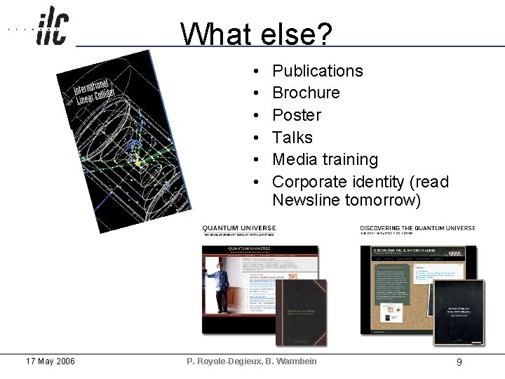 What else? • • • 17 May 2006 Publications Brochure Poster Talks Media training