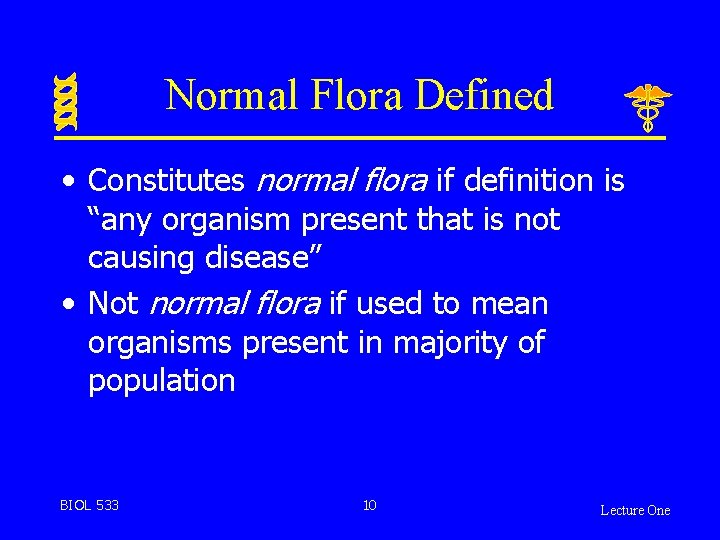 Normal Flora Defined • Constitutes normal flora if definition is “any organism present that