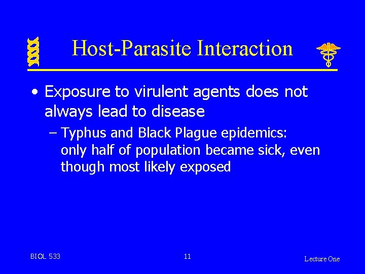 Host-Parasite Interaction • Exposure to virulent agents does not always lead to disease –