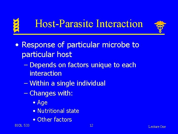 Host-Parasite Interaction • Response of particular microbe to particular host – Depends on factors