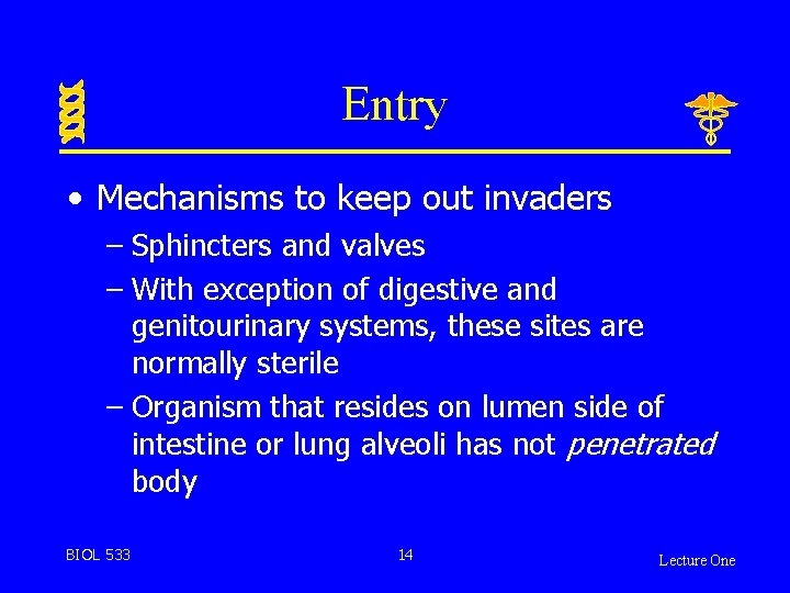 Entry • Mechanisms to keep out invaders – Sphincters and valves – With exception