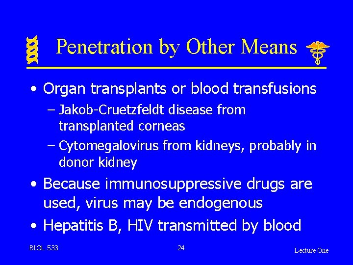 Penetration by Other Means • Organ transplants or blood transfusions – Jakob-Cruetzfeldt disease from