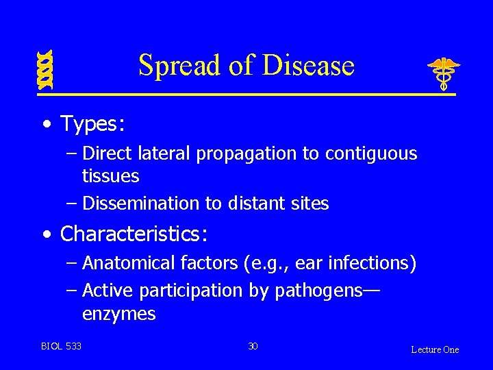 Spread of Disease • Types: – Direct lateral propagation to contiguous tissues – Dissemination