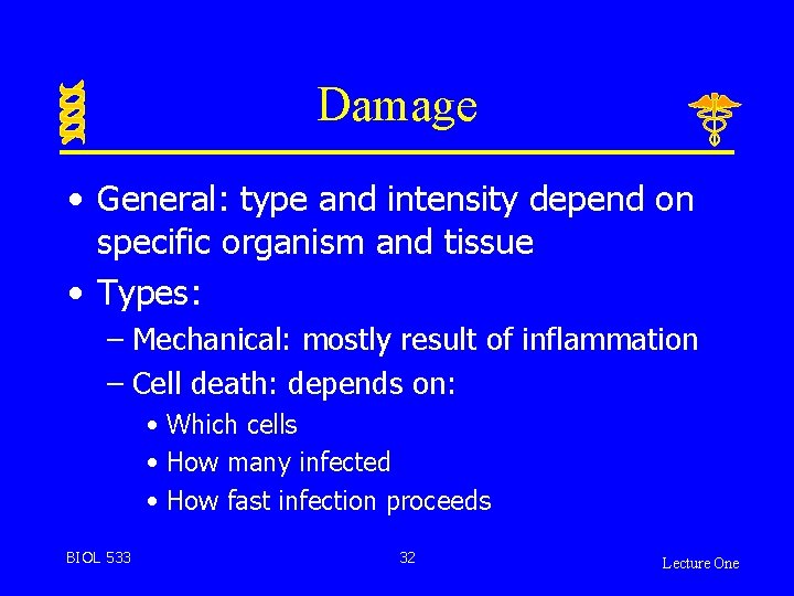 Damage • General: type and intensity depend on specific organism and tissue • Types: