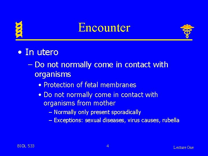 Encounter • In utero – Do not normally come in contact with organisms •