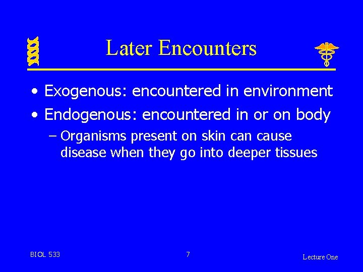 Later Encounters • Exogenous: encountered in environment • Endogenous: encountered in or on body
