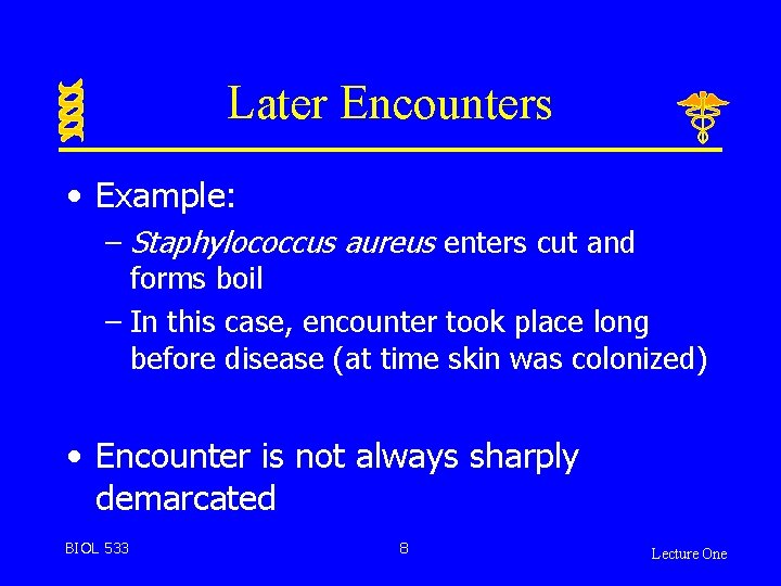 Later Encounters • Example: – Staphylococcus aureus enters cut and forms boil – In