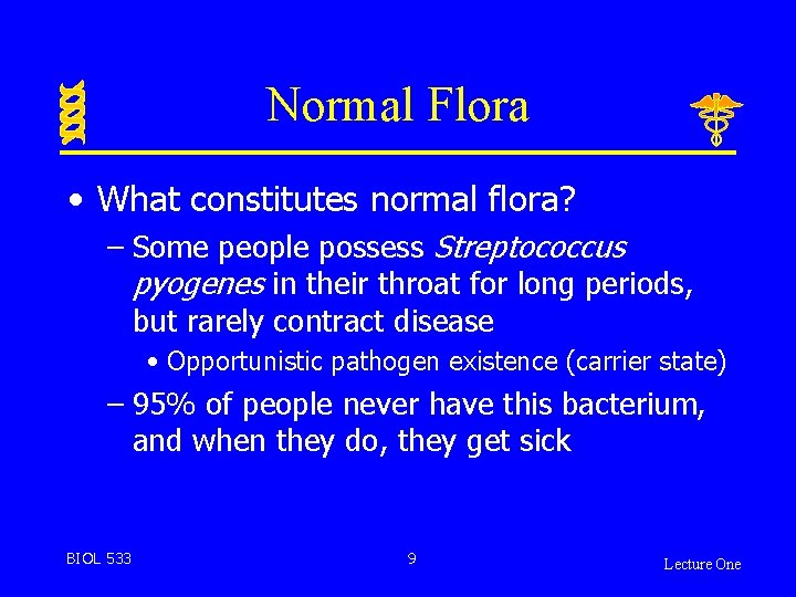 Normal Flora • What constitutes normal flora? – Some people possess Streptococcus pyogenes in