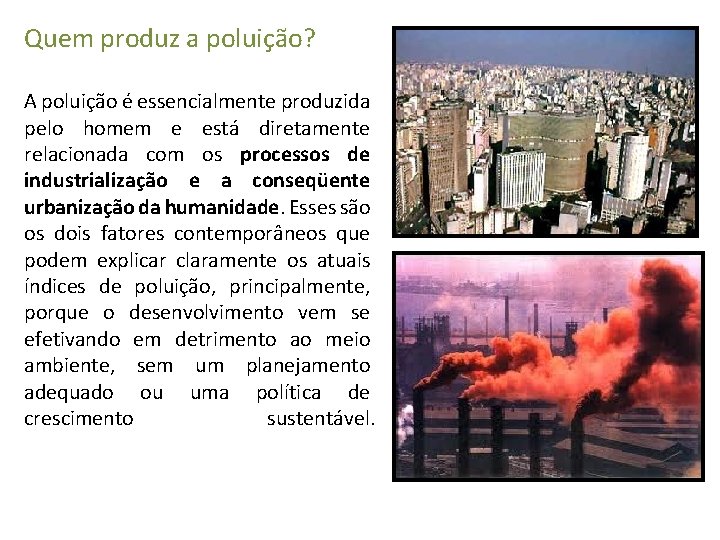 Quem produz a poluição? A poluição é essencialmente produzida pelo homem e está diretamente