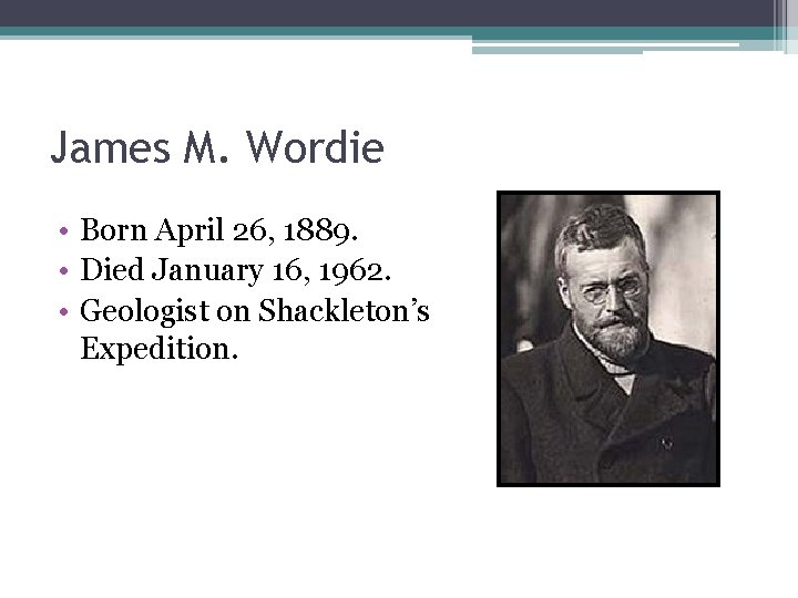 James M. Wordie • Born April 26, 1889. • Died January 16, 1962. •