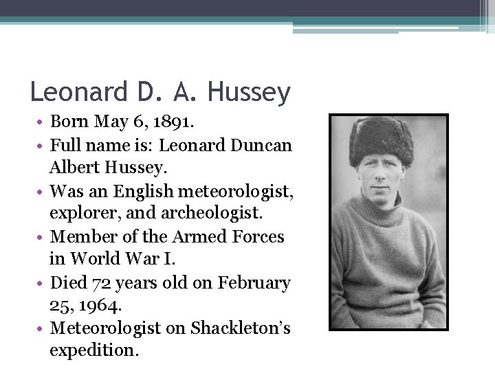 Leonard D. A. Hussey • Born May 6, 1891. • Full name is: Leonard