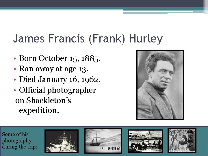 James Francis (Frank) Hurley • Born October 15, 1885. • Ran away at age