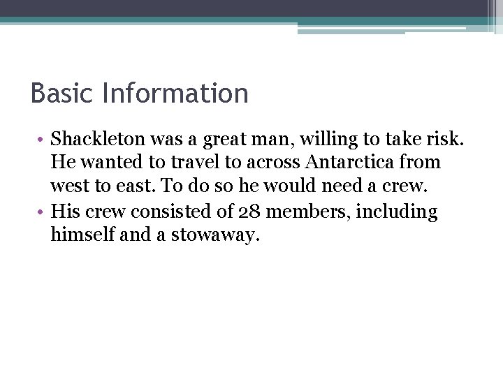 Basic Information • Shackleton was a great man, willing to take risk. He wanted