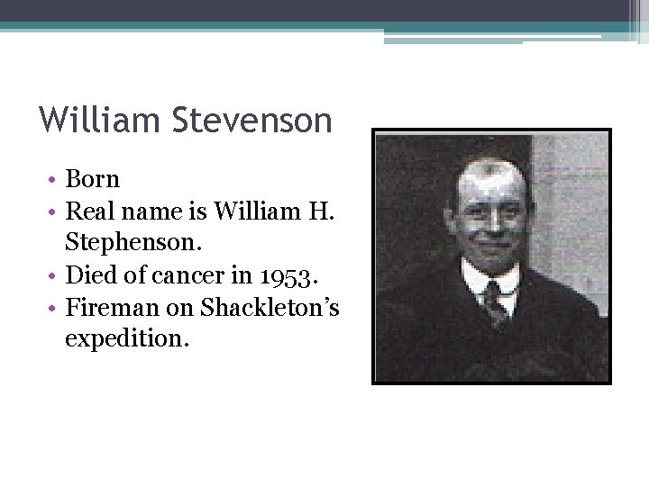 William Stevenson • Born • Real name is William H. Stephenson. • Died of