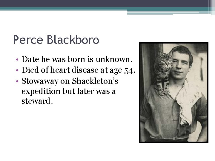 Perce Blackboro • Date he was born is unknown. • Died of heart disease