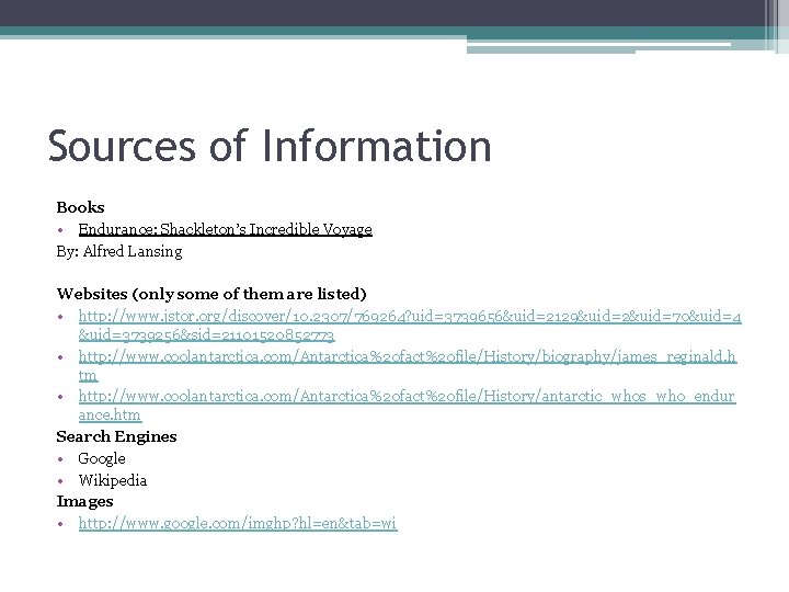 Sources of Information Books • Endurance: Shackleton’s Incredible Voyage By: Alfred Lansing Websites (only