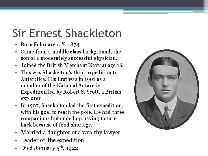 Sir Ernest Shackleton • Born February 14 th, 1874 • Came from a middle