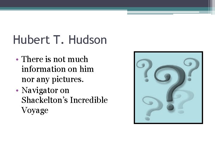 Hubert T. Hudson • There is not much information on him nor any pictures.