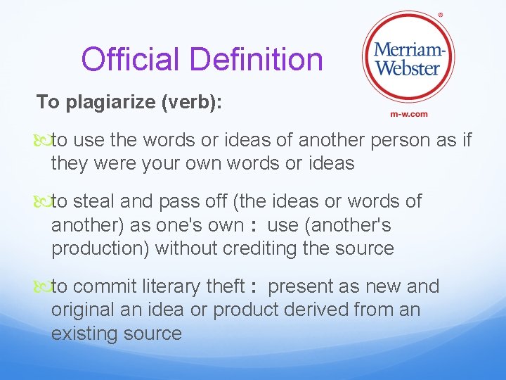 Official Definition To plagiarize (verb): to use the words or ideas of another person