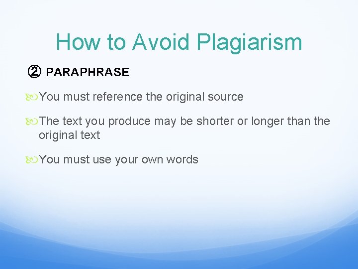 How to Avoid Plagiarism ② PARAPHRASE You must reference the original source The text