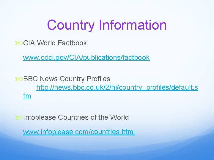 Country Information CIA World Factbook www. odci. gov/CIA/publications/factbook BBC News Country Profiles http: //news.