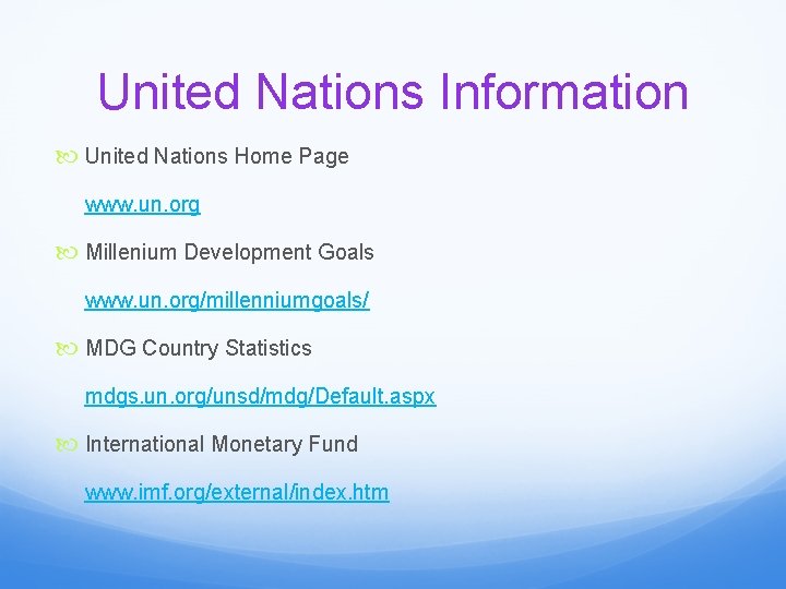United Nations Information United Nations Home Page www. un. org Millenium Development Goals www.