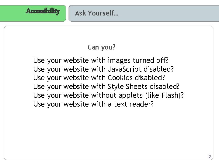 Accessibility Ask Yourself… Can you? Use Use Use your your website website with images