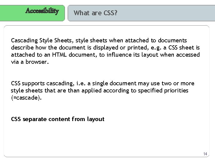 Accessibility What are CSS? Cascading Style Sheets, style sheets when attached to documents describe