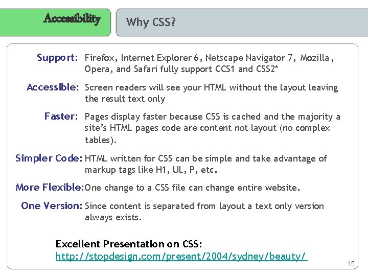 Accessibility Why CSS? Support: Firefox, Internet Explorer 6, Netscape Navigator 7, Mozilla , Opera,