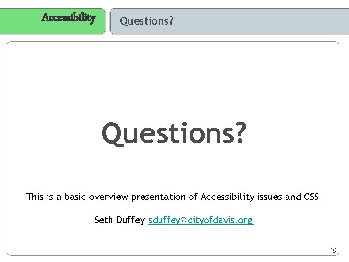 Accessibility Questions? This is a basic overview presentation of Accessibility issues and CSS Seth