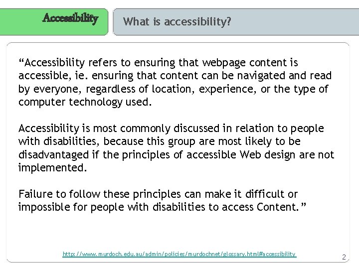 Accessibility What is accessibility? “Accessibility refers to ensuring that webpage content is accessible, ie.