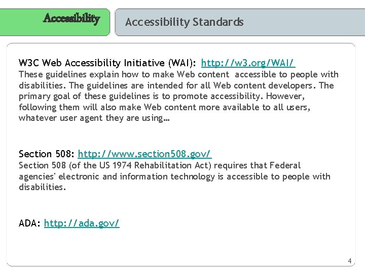 Accessibility Standards W 3 C Web Accessibility Initiative (WAI): http: //w 3. org/WAI/ These