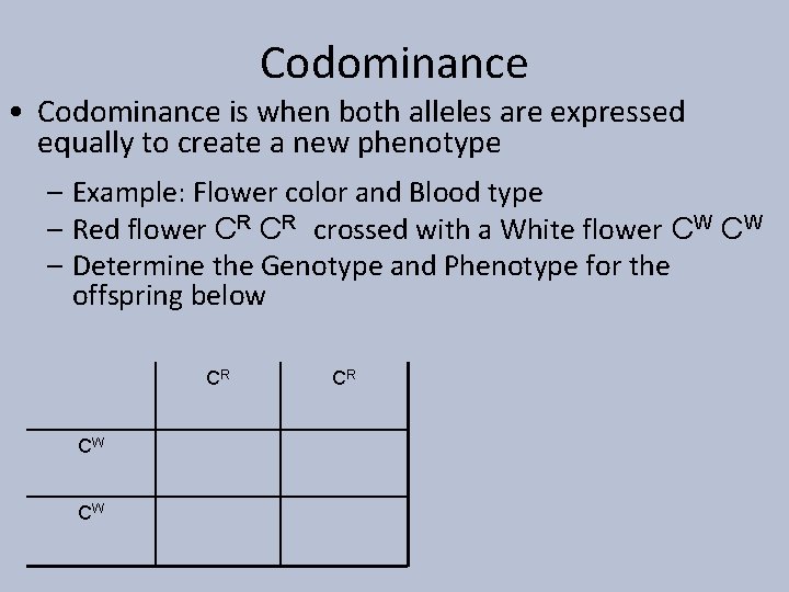 Codominance • Codominance is when both alleles are expressed equally to create a new