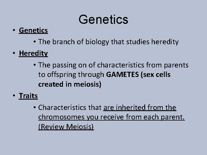 Genetics • Genetics • The branch of biology that studies heredity • Heredity •