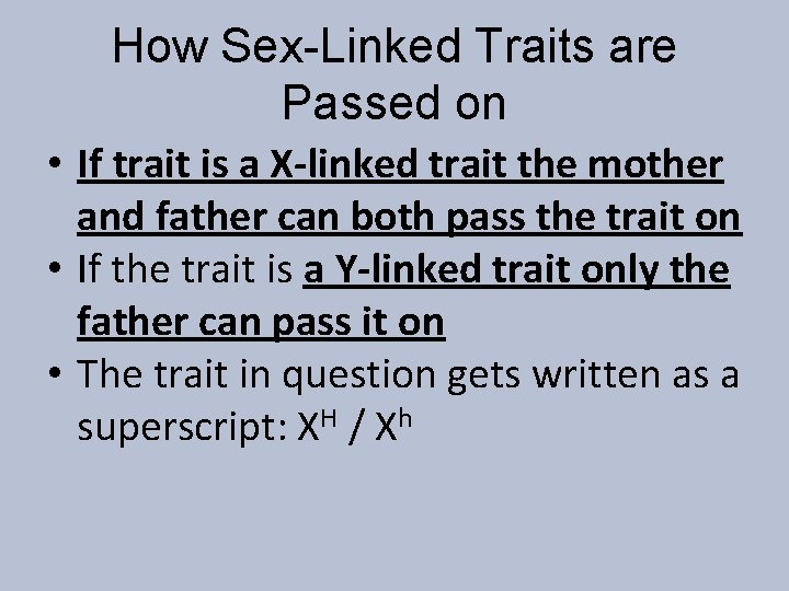How Sex-Linked Traits are Passed on • If trait is a X-linked trait the