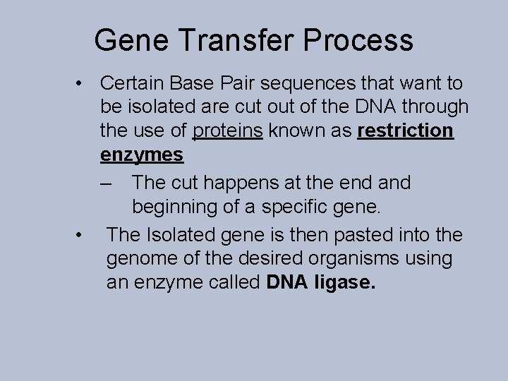 Gene Transfer Process • Certain Base Pair sequences that want to be isolated are