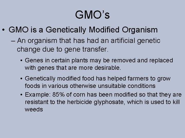 GMO’s • GMO is a Genetically Modified Organism – An organism that has had