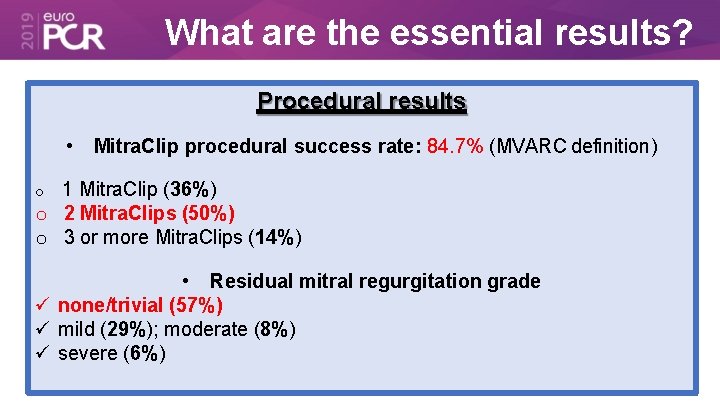 What are the essential results? Procedural results • Mitra. Clip procedural success rate: 84.