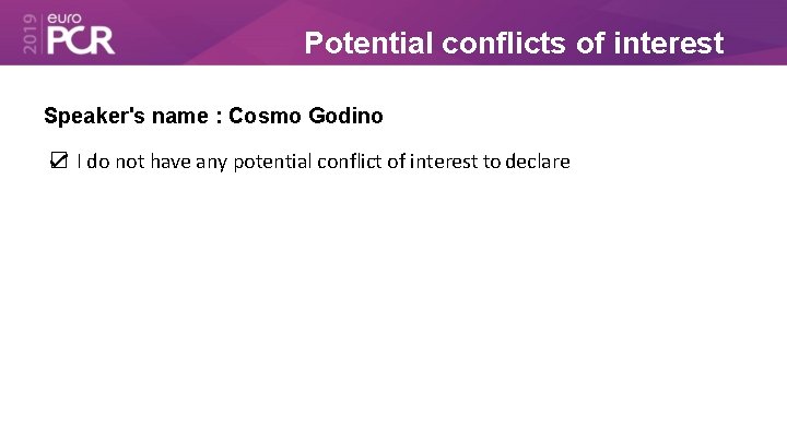 Potential conflicts of interest Speaker's name : Cosmo Godino ☑ I do not have