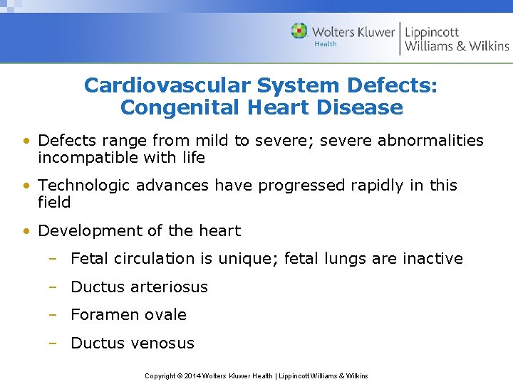 Cardiovascular System Defects: Congenital Heart Disease • Defects range from mild to severe; severe