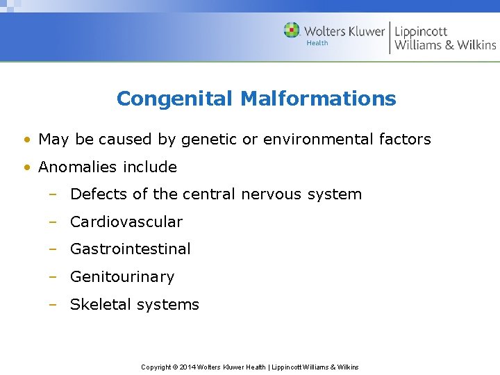 Congenital Malformations • May be caused by genetic or environmental factors • Anomalies include